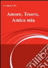 Amore, tesoro, amica mia. E-book. Formato Mobipocket ebook di Carmine Lisi