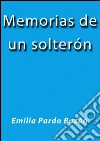 Memorias de un solterón. E-book. Formato EPUB ebook di Emilia Pardo Bázan