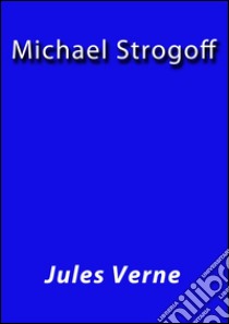 Michael Strogoff. E-book. Formato Mobipocket ebook di Jules Verne