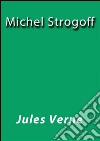 Michel Strogoff. E-book. Formato EPUB ebook