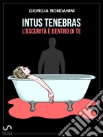 Intus Tenebras. L'oscurità è dentro di te. E-book. Formato Mobipocket ebook