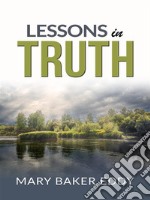 Lessons in truth - A course of twelve lessons in pratical christianity. E-book. Formato EPUB ebook