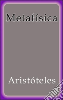 Metafísica. E-book. Formato Mobipocket ebook di Aristóteles