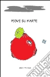 Piove su Marte. E-book. Formato Mobipocket ebook di Marco Pecchiari