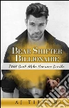 Bear Shifter Billionaire: Four Book Alpha Romance Bundle. E-book. Formato Mobipocket ebook di AJ Tipton