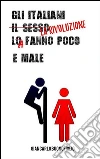 Gli italiani il sesso lo fanno poco e male. E-book. Formato EPUB ebook di Giancarlo Buonofiglio