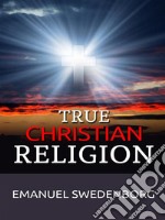 True Christian Religion . E-book. Formato EPUB ebook