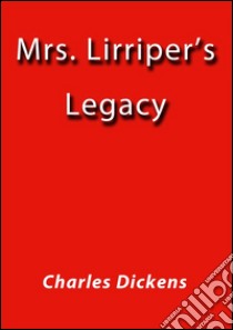 Mrs. Lirriper's legacy. E-book. Formato EPUB ebook di Charles Dickens