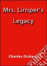 Mrs. Lirriper's legacy. E-book. Formato EPUB ebook