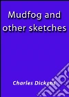 Mudfog and other sketches. E-book. Formato Mobipocket ebook di Charles Dickens