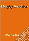 Mugby Junction. E-book. Formato Mobipocket ebook di Charles Dickens
