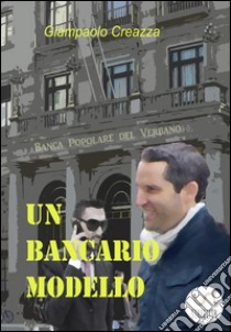 Un bancario modello. E-book. Formato Mobipocket ebook di Giampaolo Creazza