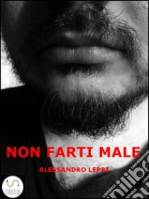 Non Farti Male. E-book. Formato Mobipocket ebook di Alessandro Lepri