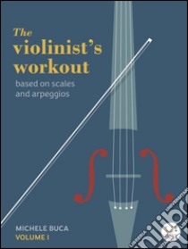 The violinist's workout vol 1. E-book. Formato PDF ebook di Michele Buca