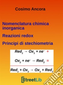 Nomenclatura chimica inorganica. Reazioni redox. Principi di stechiometria. E-book. Formato Mobipocket ebook di Cosimo Ancora