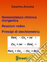 Nomenclatura chimica inorganica. Reazioni redox. Principi di stechiometria. E-book. Formato Mobipocket ebook