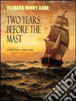 Two Years Before the Mast; A Personal Narrative. E-book. Formato PDF