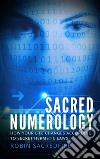 Sacred Numerology: How Your Life Changes According to Secret Hermetic Laws. E-book. Formato EPUB ebook