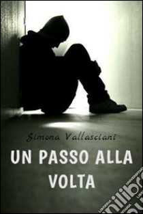 Un passo alla volta. E-book. Formato Mobipocket ebook di Simona Vallasciani