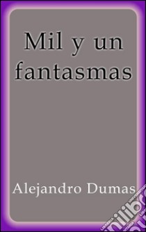 Mil y un fantasmas I. E-book. Formato EPUB ebook di Alejandro Dumas