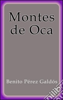 Montes de Oca. E-book. Formato Mobipocket ebook di Benito Pérez Galdós
