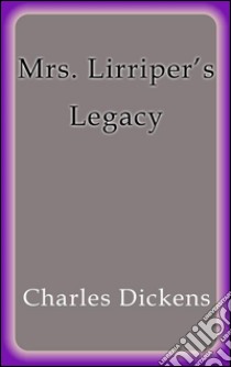 Mrs. Lirriper's legacy. E-book. Formato EPUB ebook di Charles Dickens