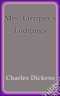 Mrs. Lirriper's lodgings. E-book. Formato Mobipocket ebook di Charles Dickens