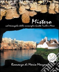 Mistero.Nel triangolo delle meraviglie Grotte, trulli e mare. E-book. Formato Mobipocket ebook di Mario Marzano