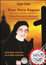 SUOR PURA PAGANI - Una vita al servizio dell’AmoreCarismi, Doni mistici, Spiritualità (con la vera voce di Suor Pura in un&apos;intervista audio esclusiva). E-book. Formato PDF ebook