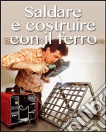 Saldare e costruire con il ferro. E-book. Formato EPUB ebook