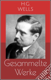 Gesammelte Werke (Vollständige und illustrierte Ausgaben: Die Zeitmaschine, Die ersten Menschen im Mond, Die Insel des Dr. Moreau u.v.m.). E-book. Formato EPUB ebook di Herbert George Wells