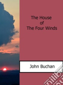 The house of the four winds. E-book. Formato EPUB ebook di John Buchan