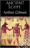 Ancient Egypt. E-book. Formato EPUB ebook di Arthur Gilman