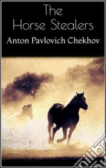 The Horse Stealers . E-book. Formato Mobipocket ebook di Anton Pavlovich Chekhov