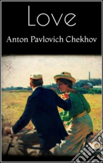 Love. E-book. Formato EPUB ebook di Anton Pavlovich Chekhov