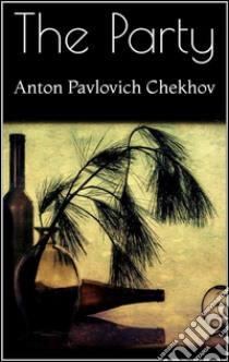 The party. E-book. Formato Mobipocket ebook di Anton Pavlovich Chekhov