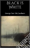 Black is white. E-book. Formato EPUB ebook di George Barr McCutcheon