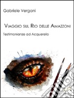 Viaggio sul Rio delle Amazzoni. E-book. Formato EPUB ebook