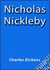 Nicholas Nickleby. E-book. Formato Mobipocket ebook di Charles Dickens