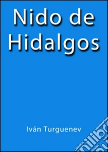 Nido de Hidalgos. E-book. Formato EPUB ebook di Iván Turguénev