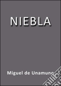 Niebla. E-book. Formato EPUB ebook di Miguel de Unamuno