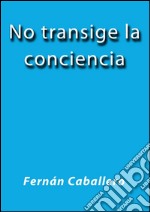 No transige la conciencia. E-book. Formato EPUB ebook