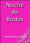 Noche de bodas. E-book. Formato Mobipocket ebook di Vicente Blasco Ibáñez