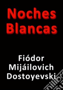 Noches blancas. E-book. Formato EPUB ebook di Fiódor Dostoyevski