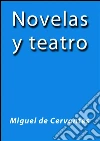 Novelas y teatro. E-book. Formato EPUB ebook di Miguel de Cervantes