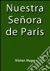 Nuestra señora de París. E-book. Formato EPUB ebook di Victor Hugo