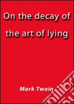 On the decay of the art of lying. E-book. Formato EPUB ebook