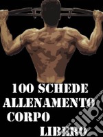 100 schede allenamento corpo libero. E-book. Formato EPUB ebook