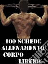 100 schede allenamento corpo libero. E-book. Formato EPUB ebook