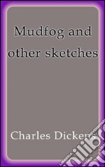 Mudfog and other sketches. E-book. Formato Mobipocket ebook